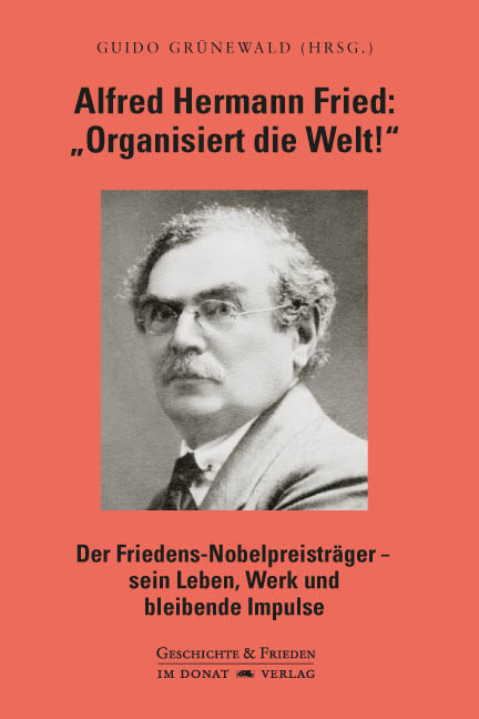 Alfred Hermann Fried: Organisiert die Welt!